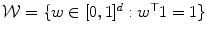 
$$\mathcal{W} =\{ w \in [0,1]^{d}: w^{\top }1 = 1\}$$
