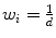 
$$w_{i} = \frac{1} {d}$$
