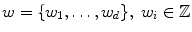 
$$w =\{ w_{1},\ldots,w_{d}\},\ w_{i} \in \mathbb{Z}$$
