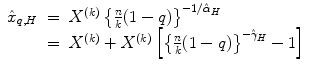 
$$\displaystyle\begin{array}{rcl} \hat{x}_{q,H}& =& X^{(k)}\left \{\frac{n} {k}(1 - q)\right \}^{-1/\hat{\alpha }_{H} } {}\\ & =& X^{(k)} + X^{(k)}\left [\left \{\frac{n} {k}(1 - q)\right \}^{-\hat{\gamma }_{H} } - 1\right ] {}\\ \end{array}$$
