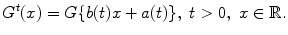 
$$\displaystyle{ G^{t}(x) = G\{b(t)x + a(t)\},\ t > 0,\ x \in \mathbb{R}. }$$
