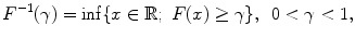 
$$\displaystyle{F^{-1}(\gamma ) =\inf \{ x \in \mathbb{R};\ F(x) \geq \gamma \},\ \,0 <\gamma < 1,}$$
