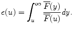 
$$\displaystyle{e(u) =\int _{ u}^{\infty }\frac{\overline{F}(y)} {\overline{F}(u)}\mathit{dy}.}$$
