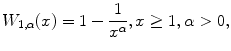 
$$\displaystyle{W_{1,\alpha }(x) = 1 - \frac{1} {x^{\alpha }},x \geq 1,\alpha > 0,}$$
