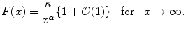 
$$\displaystyle{\overline{F}(x) = \frac{\kappa } {x^{\alpha }}\{1 + \mathcal{O}(1)\}\;\;\;\text{for}\;\;\;x \rightarrow \infty.}$$
