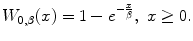 
$$\displaystyle{W_{0,\beta }(x) = 1 - e^{-\frac{x} {\beta } },\ x \geq 0.}$$
