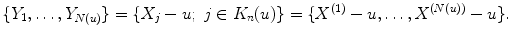 
$$\displaystyle{\{Y _{1},\ldots,Y _{N(u)}\} =\{ X_{j} - u;\ j \in K_{n}(u)\} =\{ X^{(1)} - u,\ldots,X^{(N(u))} - u\}.}$$
