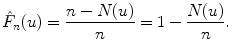 
$$\displaystyle{\hat{F}_{n}(u) = \frac{n - N(u)} {n} = 1 -\frac{N(u)} {n}.}$$
