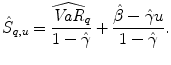 
$$\displaystyle{\hat{S}_{q,u} = \frac{\widehat{\mathit{VaR}}_{q}} {1-\hat{\gamma }} + \frac{\hat{\beta }-\hat{\gamma }u} {1-\hat{\gamma }}.}$$
