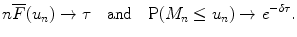 
$$\displaystyle{n\overline{F}(u_{n}) \rightarrow \tau \quad \text{and}\quad \mathrm{P}(M_{n} \leq u_{n}) \rightarrow e^{-\delta \tau }.}$$
