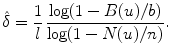 
$$\displaystyle{\hat{\delta }= \frac{1} {l} \, \frac{\log (1 - B(u)/b)} {\log (1 - N(u)/n)}.}$$
