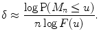 
$$\displaystyle{\delta \approx \frac{\log \mathrm{P}(M_{n} \leq u)} {n\log F(u)}.}$$
