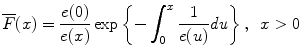 
$$\displaystyle{\overline{F}(x) = \frac{e(0)} {e(x)}\exp \left \{-\int _{0}^{x} \frac{1} {e(u)}\mathit{du}\right \},\ \,x > 0}$$
