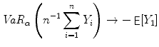 
$$\displaystyle{\mathit{VaR}_{\alpha }\left (n^{-1}\sum _{ i=1}^{n}Y _{ i}\right ) \rightarrow -\mathop{\mathsf{E}}[Y _{1}]}$$
