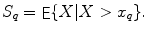 
$$\displaystyle{S_{q} = \mathop{\mathsf{E}}\{X\vert X > x_{q}\}.}$$
