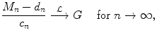 
$$\displaystyle{\frac{M_{n} - d_{n}} {c_{n}} \stackrel{\mathcal{L}}{\longrightarrow }G\quad \text{ for }n \rightarrow \infty,}$$
