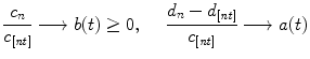 
$$\displaystyle{ \frac{c_{n}} {c_{[\mathit{nt}]}}\longrightarrow b(t) \geq 0,\ \quad \frac{d_{n} - d_{[\mathit{nt}]}} {c_{[\mathit{nt}]}} \longrightarrow a(t)}$$
