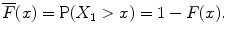 
$$\displaystyle{\overline{F}(x) = \mathrm{P}(X_{1} > x) = 1 - F(x).}$$
