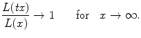 
$$\displaystyle{\frac{L(\mathit{tx})} {L(x)} \rightarrow 1\quad \quad \text{for}\quad x \rightarrow \infty.}$$
