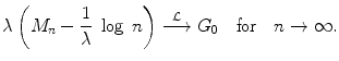 
$$\displaystyle{\lambda \left (M_{n} -\frac{1} {\lambda } \ \log \ n\right )\stackrel{\mathcal{L}}{\longrightarrow }G_{0}\quad \text{for}\quad n \rightarrow \infty.}$$
