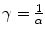 
$$\gamma = \frac{1} {\alpha }$$
