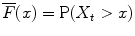 
$$\overline{F}(x) = \mathrm{P}(X_{t} > x)$$
