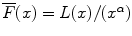 
$$\overline{F}(x) = L(x)/(x^{\alpha })$$
