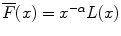 
$$\overline{F}(x) = x^{-\alpha }L(x)$$
