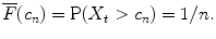 
$$\overline{F}(c_{n}) = \mathrm{P}(X_{t} > c_{n}) = 1/n.$$
