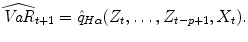 
$$\displaystyle{\widehat{\mathit{VaR}}_{t+1} =\hat{ q}_{H\alpha }(Z_{t},\ldots,Z_{t-p+1},X_{t}).}$$
