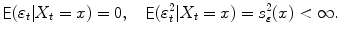 
$$\displaystyle{\mathop{\mathsf{E}}(\varepsilon _{t}\vert X_{t} = x) = 0,\quad \mathop{\mathsf{E}}(\varepsilon _{t}^{2}\vert X_{ t} = x) = s_{\varepsilon }^{2}(x) < \infty.}$$
