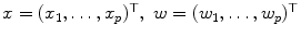 
$$x = (x_{1},\ldots,x_{p})^{\top },\ w = (w_{1},\ldots,w_{p})^{\top }$$
