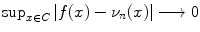 
$$\sup _{x\in C}\vert f(x) -\nu _{n}(x)\vert \longrightarrow 0$$
