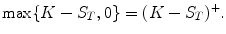 
$$\displaystyle{\max \{K - S_{T},0\} = (K - S_{T})^{+}.}$$
