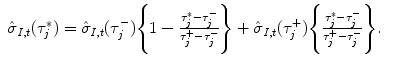 
$$\displaystyle\begin{array}{rcl} \hat{\sigma }_{I,t}(\tau _{j}^{{\ast}}) =\hat{\sigma } _{ I,t}(\tau _{j}^{-})\Bigg\{1 - \frac{\tau _{j}^{{\ast}}-\tau _{ j}^{-}} {\tau _{j}^{+} -\tau _{j}^{-}}\Bigg\} +\hat{\sigma } _{I,t}(\tau _{j}^{+})\Bigg\{ \frac{\tau _{j}^{{\ast}}-\tau _{ j}^{-}} {\tau _{j}^{+} -\tau _{j}^{-}}\Bigg\}.& &{}\end{array}$$
