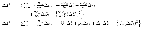 
$$\displaystyle\begin{array}{rcl} \Delta P_{t}& =& \sum _{u=1}^{w}\Big\{\frac{\partial V _{ut}} {\partial \sigma _{I}} \Delta \sigma _{I,t} + \frac{\partial V _{ut}} {\partial t} \Delta t + \frac{\partial V _{ut}} {\partial r} \Delta r_{t} {}\\ & & \qquad + \frac{\partial V _{ut}} {\partial S} \Delta S_{t} + \frac{1} {2} \frac{\partial ^{2}V _{ut}} {\partial S^{2}} (\Delta S_{t})^{2}\Big\} {}\\ \Delta P_{t}& =& \sum _{u=1}^{w}\left \{\frac{\partial V _{ut}} {\partial \sigma _{I}} \Delta \sigma _{I,t} + \Theta _{u}\Delta t +\rho _{u}\Delta r_{t} + \Delta _{u}\Delta S_{t} + \frac{1} {2}\Gamma _{u}(\Delta S_{t})^{2}\right \} {}\\ \end{array}$$
