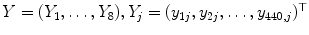 
$$Y = (Y _{1},\ldots,Y _{8}),Y _{j} = (y_{1j},y_{2j},\ldots,y_{440,j})^{\top }$$
