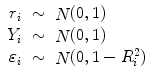 
$$\displaystyle\begin{array}{rcl} r_{i}& \sim & \mathop{N}\nolimits (0,1) {}\\ Y _{i}& \sim & \mathop{N}\nolimits (0,1) {}\\ \varepsilon _{i}& \sim & \mathop{N}\nolimits (0,1 - R_{i}^{2}) {}\\ \end{array}$$
