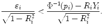 
$$\displaystyle{ \frac{\varepsilon _{i}} {\sqrt{1 - R_{i }^{2}}} <\frac{\Phi ^{-1}(p_{i}) - R_{i}Y _{i}} {\sqrt{1 - R_{i }^{2}}}. }$$
