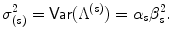 
$$\displaystyle{ \sigma _{(s)}^{2} =\mathop{ \mathsf{Var}}(\Lambda ^{(s)}) =\alpha _{ s}\beta _{s}^{2}. }$$
