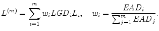 
$$\displaystyle{ L^{(m)} =\sum _{ i=1}^{m}w_{ i}\mathit{LGD}_{i}L_{i},\quad w_{i} = \frac{\mathit{EAD}_{i}} {\sum _{j=1}^{m}\mathit{EAD}_{j}}. }$$
