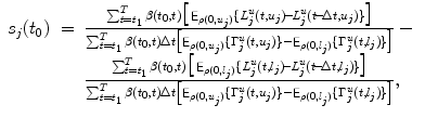 
$$\displaystyle\begin{array}{rcl} s_{j}(t_{0})& =& \frac{\sum _{t=t_{1}}^{T}\beta (t_{0},t)\big[\mathop{\mathsf{E}}_{\rho (0,u_{j})}\{L_{j}^{u}(t,u_{j})\! -\! L_{j}^{u}(t\! -\! \Delta t,u_{j})\}\big]} {\sum _{t=t_{1}}^{T}\beta (t_{0},t)\Delta t\left [\mathop{\mathsf{E}}_{\rho (0,u_{j})}\{\Gamma _{j}^{u}(t,u_{j})\} -\mathop{\mathsf{E}}_{\rho (0,l_{j})}\{\Gamma _{j}^{u}(t,l_{j})\}\right ]} - {}\\ & & \frac{\sum _{t=t_{1}}^{T}\beta (t_{0},t)\big[\mathop{\mathsf{E}}_{\rho (0,l_{j})}\{L_{j}^{u}(t,l_{j})\! -\! L_{j}^{u}(t\! -\! \Delta t,l_{j})\}\big]} {\sum _{t=t_{1}}^{T}\beta (t_{0},t)\Delta t\left [\mathop{\mathsf{E}}_{\rho (0,u_{j})}\{\Gamma _{j}^{u}(t,u_{j})\} -\mathop{\mathsf{E}}_{\rho (0,l_{j})}\{\Gamma _{j}^{u}(t,l_{j})\}\right ]}, {}\\ \end{array}$$
