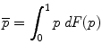 
$$\displaystyle{ \overline{p} =\int _{ 0}^{1}p\,\mathit{dF}(p) }$$
