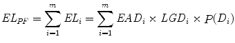 
$$\displaystyle{\mathit{EL}_{\mathit{PF}} =\sum _{ i=1}^{m}\mathit{EL}_{ i} =\sum _{ i=1}^{m}\mathit{EAD}_{ i} \times \mathit{LGD}_{i} \times \mathop{ P}\nolimits (D_{i})}$$
