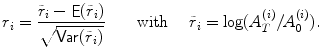 
$$\displaystyle{r_{i} = \frac{\tilde{r}_{i} -\mathop{\mathsf{E}}(\tilde{r}_{i})} {\sqrt{\mathop{ \mathsf{Var } }(\tilde{r} _{i } )}}\qquad \text{with }\quad \tilde{r}_{i} =\log (A_{T}^{(i)}/A_{ 0}^{(i)}).}$$
