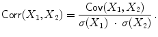 
$$\displaystyle{\mathsf{Corr}(X_{1},X_{2}) = \frac{\mathsf{Cov}(X_{1},X_{2})} {\sigma (X_{1})\ \cdot \,\sigma (X_{2})} \,.}$$
