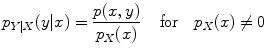 
$$\displaystyle{p_{Y \vert X}(y\vert x) = \frac{p(x,y)} {p_{X}(x)} \,\quad \text{for}\quad p_{X}(x)\neq 0}$$
