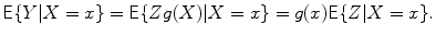 
$$\displaystyle{\mathsf{E}\{Y \vert X = x\} = \mathsf{E}\{Zg(X)\vert X = x\} = g(x)\mathsf{E}\{Z\vert X = x\}.}$$
