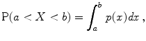 
$$\displaystyle{\mathrm{P}(a < X < b) =\int _{ a}^{b}\,p(x)\mathit{dx}\,,}$$
