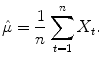 
$$\displaystyle{\hat{\mu }= \frac{1} {n}\sum _{t=1}^{n}X_{ t}.}$$
